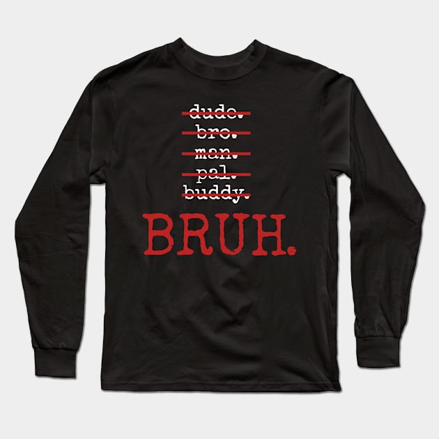 Bruh Long Sleeve T-Shirt by Qrstore